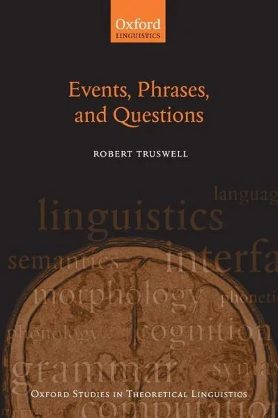 Events, Phrases, and Questions – Oxford Studies in Theoretical Linguistics