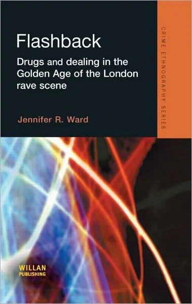 Flashback: Drugs and Dealing in the Golden Age of the London Rave Scene – Routledge Advances in Ethnography