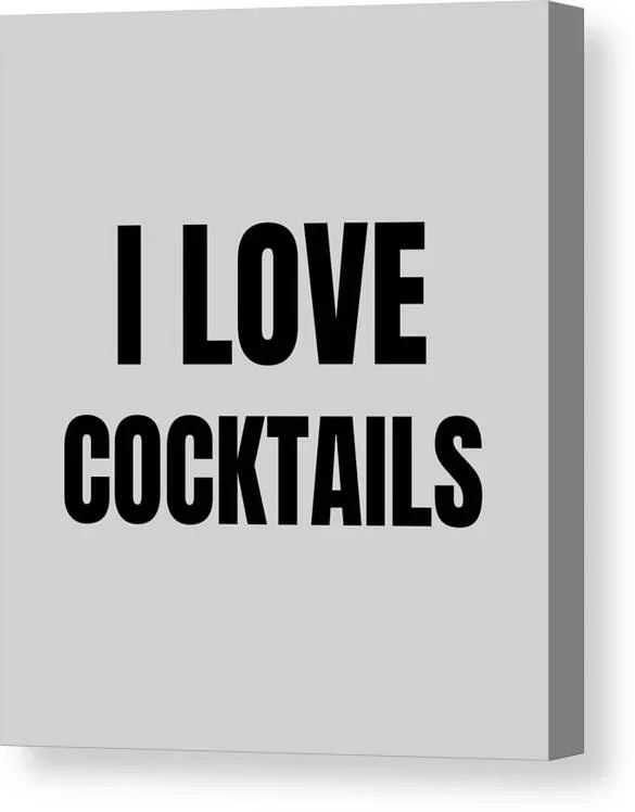 I Love Cocktails Funny Gift Idea Canvas Print