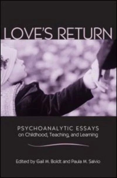 Love’s Return: Psychoanalytic Essays on Childhood, Teaching, and Learning