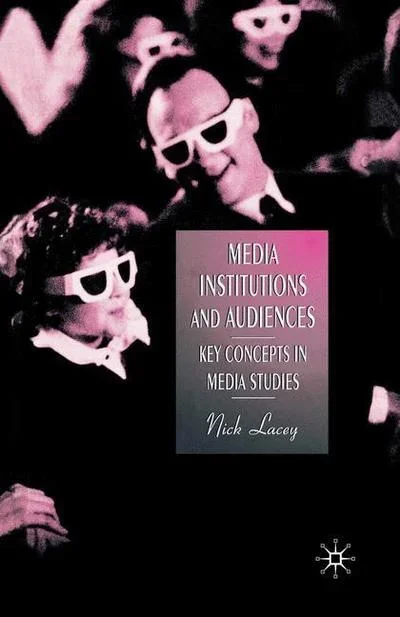 Media Institutions and Audiences Key Concepts in Media Studies – Key Concepts in Media Studies