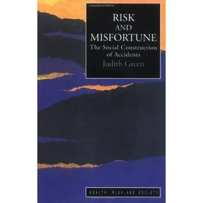 Risk And Misfortune: The Social Construction Of Accidents