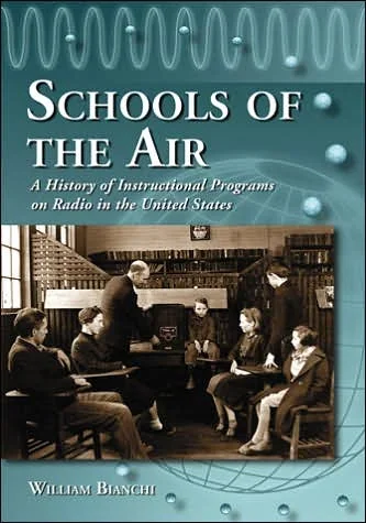 Schools of the Air: A History of Instructional Programs on Radio in the United States