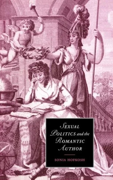Sexual Politics and the Romantic Author – Cambridge Studies in Romanticism