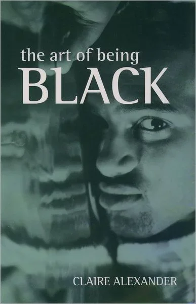 The Art of Being Black: The Creation of Black British Youth Identities