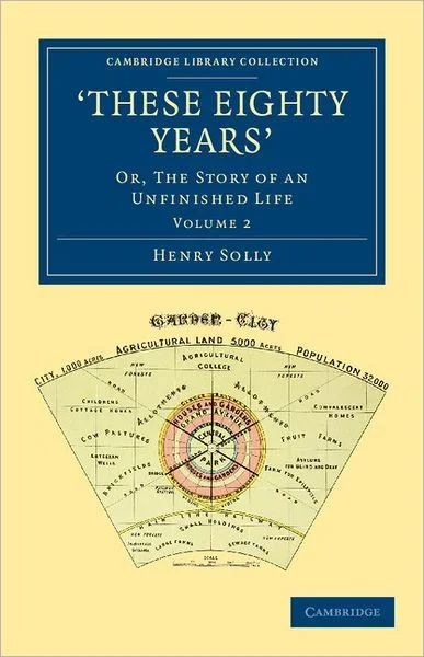 ‘These Eighty Years’: Or, The Story of an Unfinished Life – Cambridge Library Collection – British and Irish History, 19th Century